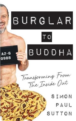 Burglar to Buddha: Transforming from the Inside Out