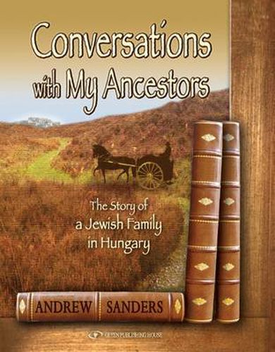 Cover image for Conversations with My Ancestors: The Story of a Jewish Family in Hungary