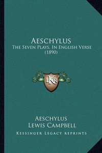 Cover image for Aeschylus: The Seven Plays, in English Verse (1890)