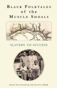 Cover image for Black Folktales of the Muscle Shoals - Slavery to Success
