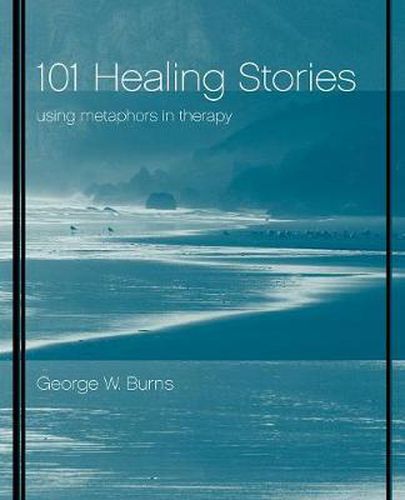 Cover image for 101 Healing Stories: Using Metaphors in Therapy