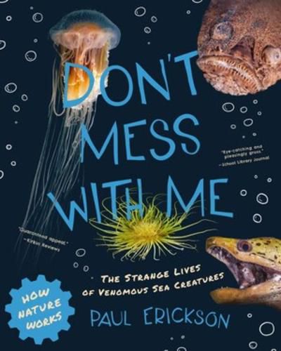 Don't Mess with Me: The Strange Lives of Venomous Sea Creatures