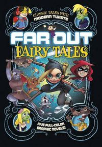 Cover image for Far Out Fairy Tales: Five Full-Color Graphic Novels