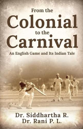 Cover image for From the Colonial to the Carnival: An English Game and Its Indian Tale