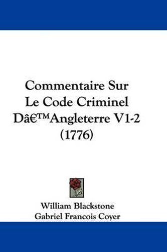 Cover image for Commentaire Sur Le Code Criminel D[--[angleterre V1-2 (1776)