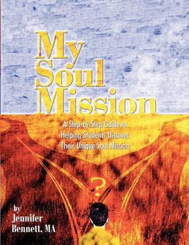 My Soul Mission: A Step-by-Step Guide to Helping Students Discover Their Unique Soul Mission