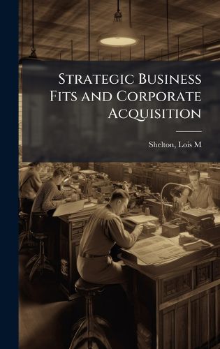 Cover image for Strategic Business Fits and Corporate Acquisition