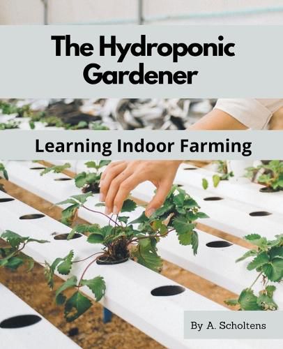 Cover image for The Hydroponic Gardener Learning Indoor Farming