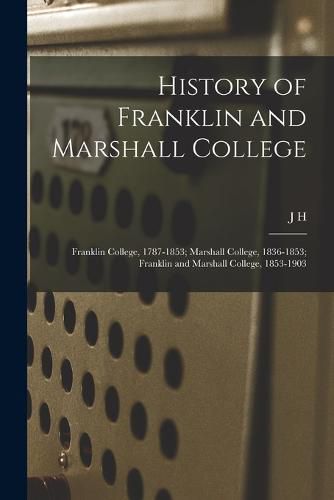 History of Franklin and Marshall College; Franklin College, 1787-1853; Marshall College, 1836-1853; Franklin and Marshall College, 1853-1903