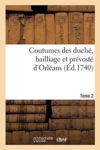 Cover image for Coutumes Des Duche, Bailliage Et Prevoste d'Orleans. Tome 2