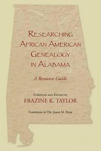 Cover image for Researching African American Genealogy in Alabama: A Resource Guide