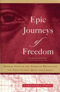 Cover image for Epic Journeys of Freedom: Runaway Slaves of the American Revolution and Their Global Quest for Liberty