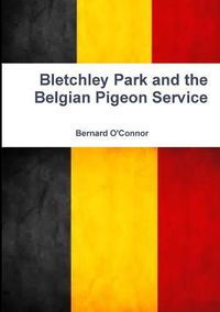 Cover image for Bletchley Park and the Belgian Pigeon Service