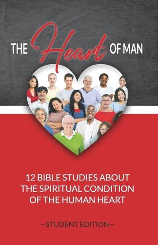 The Heart of Man (Student's Edition): 12 Bible Studies about the Spiritual Condition of the Human Heart