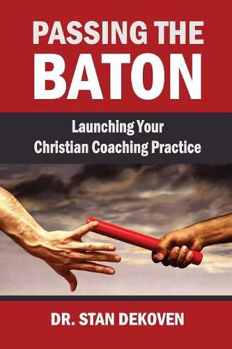 Cover image for Passing the Baton: Launching Your Christian Life Coaching Practice