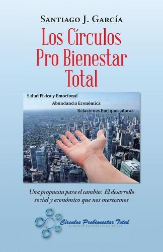 Cover image for Los Circulos Pro Bienestar Total: Una Propuesta Para El Cambio: El Desarrollo Social Y Economico Que Nos Merecemos