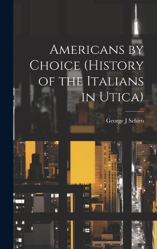 Cover image for Americans by Choice (history of the Italians in Utica)