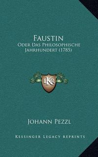 Cover image for Faustin Faustin: Oder Das Philosophische Jahrhundert (1785) Oder Das Philosophische Jahrhundert (1785)