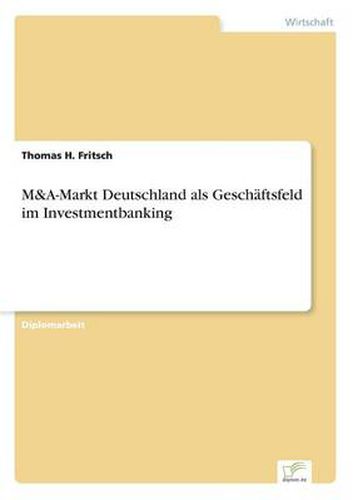 Cover image for M&A-Markt Deutschland als Geschaftsfeld im Investmentbanking