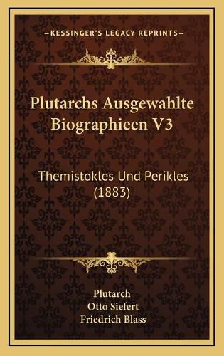 Plutarchs Ausgewahlte Biographieen V3: Themistokles Und Perikles (1883)