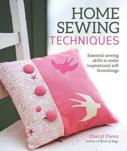 Home Sewing Techniques: Essential Sewing Skills to Make Inspirational Soft Furnishings