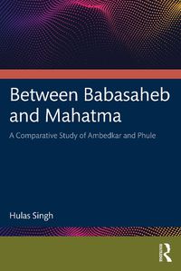 Cover image for Between Babasaheb and Mahatma