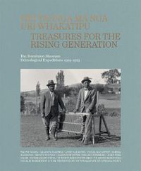 Cover image for Hei Taonga Ma Nga Uri Whakatipu: Treasures for the Rising Generation: The Dominion Museum Ethnological Expeditions 1919-1923