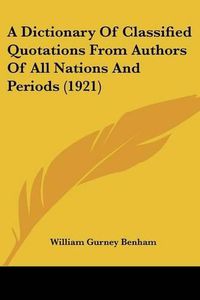 Cover image for A Dictionary of Classified Quotations from Authors of All Nations and Periods (1921)