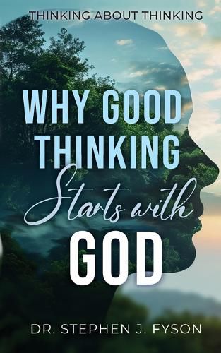 Cover image for Why Good Thinking Starts with God