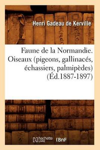 Faune de la Normandie. Oiseaux (Pigeons, Gallinaces, Echassiers, Palmipedes) (Ed.1887-1897)