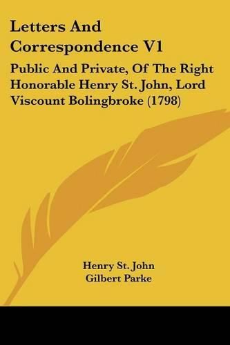 Cover image for Letters and Correspondence V1: Public and Private, of the Right Honorable Henry St. John, Lord Viscount Bolingbroke (1798)