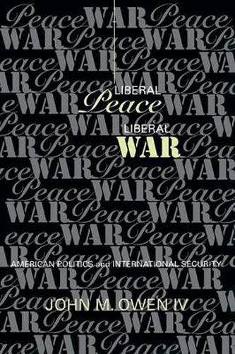 Cover image for Liberal Peace, Liberal War: American Politics and International Security