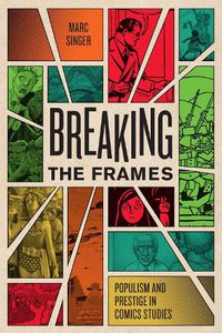 Cover image for Breaking the Frames: Populism and Prestige in Comics Studies