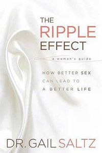 Cover image for The Ripple Effect: How Better Sex Can Lead to a Better Life