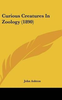 Cover image for Curious Creatures in Zoology (1890)