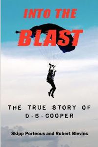 Cover image for Into The Blast - The True Story of D.B. Cooper - Revised Edition