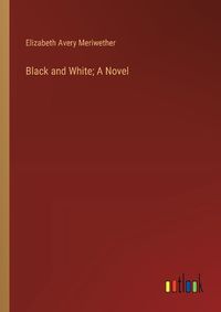 Cover image for Black and White; A Novel