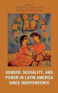 Cover image for Gender, Sexuality, and Power in Latin America since Independence