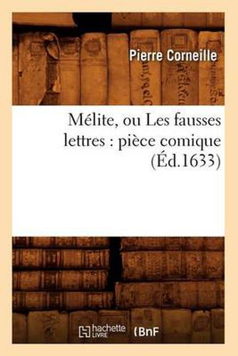 Melite, Ou Les Fausses Lettres: Piece Comique (Ed.1633)