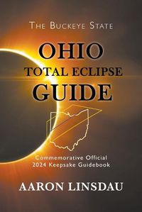 Cover image for Ohio Total Eclipse Guide: Official Commemorative 2024 Keepsake Guidebook