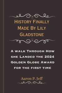 Cover image for History Finally Made By Lily Gladstone