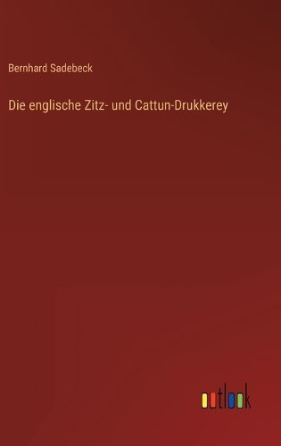 Cover image for Die englische Zitz- und Cattun-Drukkerey
