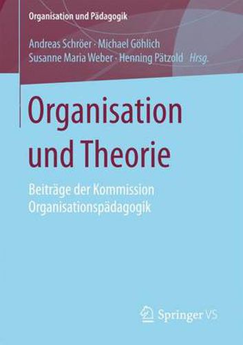 Organisation Und Theorie: Beitrage Der Kommission Organisationspadagogik