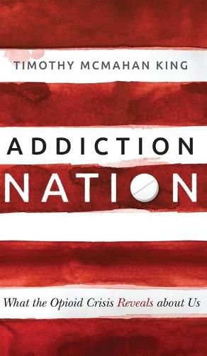 Addiction Nation: What the Opioid Crisis Reveals about Us