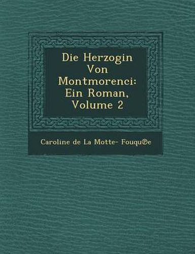 Die Herzogin Von Montmorenci: Ein Roman, Volume 2