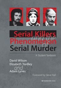 Cover image for Serial Killers and the Phenomenon of Serial Murder: A Student Textbook