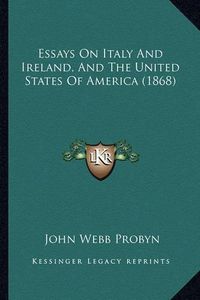 Cover image for Essays on Italy and Ireland, and the United States of America (1868)