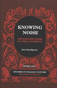 Cover image for Knowing Noise: The English Poems of Amelia Rosselli