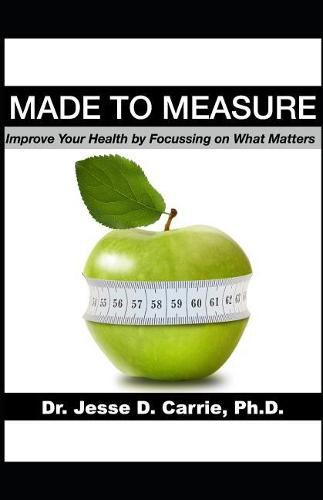 Cover image for Made to Measure: Improve Your Health by Focussing on What Matters