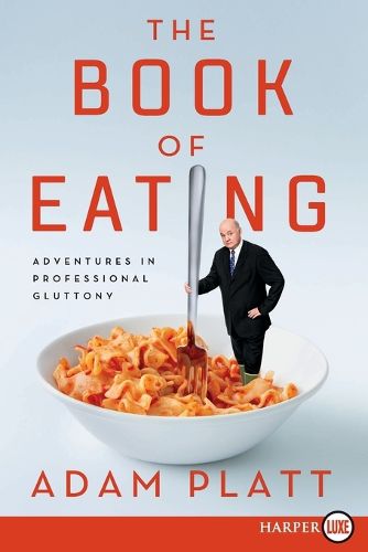 Cover image for The Book of Eating: Adventures in Professional Gluttony